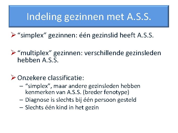 Indeling gezinnen met A. S. S. Ø “simplex” gezinnen: één gezinslid heeft A. S.