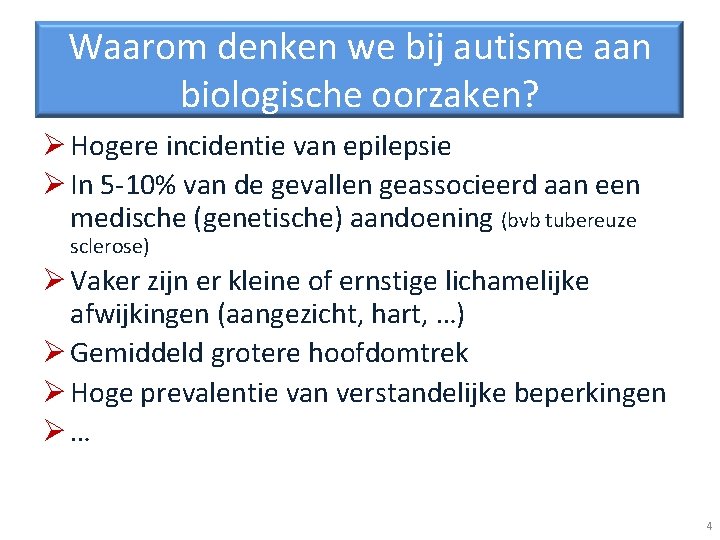 Waarom denken we bij autisme aan biologische oorzaken? Ø Hogere incidentie van epilepsie Ø