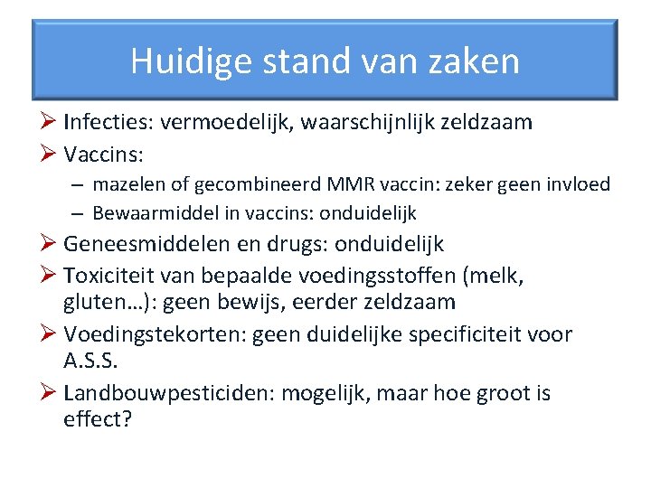 Huidige stand van zaken Ø Infecties: vermoedelijk, waarschijnlijk zeldzaam Ø Vaccins: – mazelen of