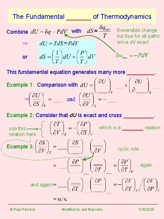 The Fundamental ______ of Thermodynamics Combine Reversible change but true for all paths since