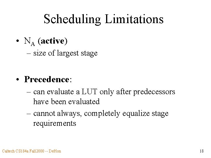 Scheduling Limitations • NA (active) – size of largest stage • Precedence: – can