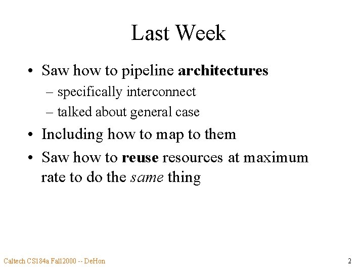 Last Week • Saw how to pipeline architectures – specifically interconnect – talked about
