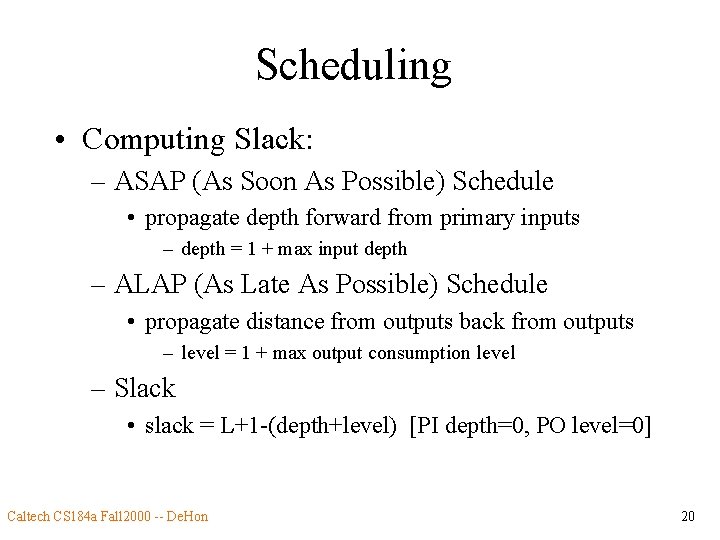 Scheduling • Computing Slack: – ASAP (As Soon As Possible) Schedule • propagate depth