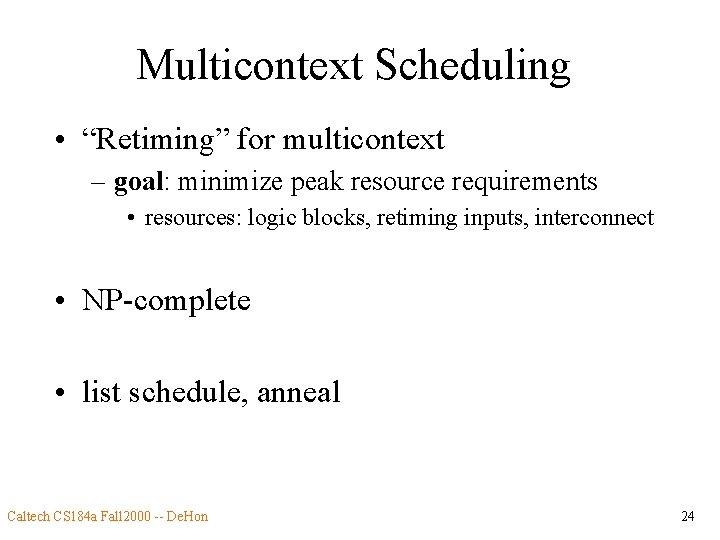 Multicontext Scheduling • “Retiming” for multicontext – goal: minimize peak resource requirements • resources: