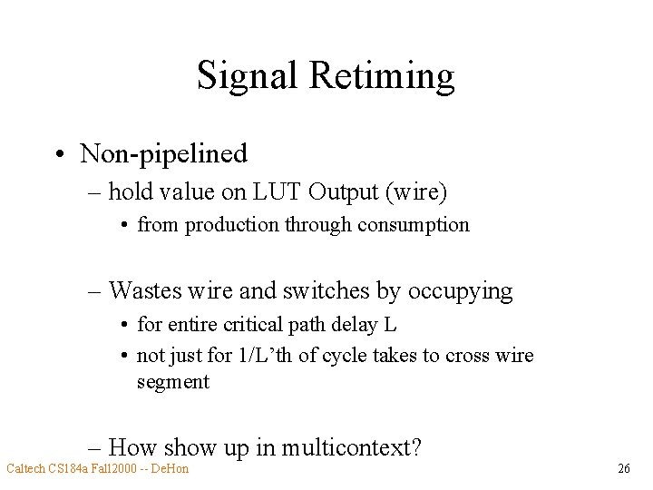 Signal Retiming • Non-pipelined – hold value on LUT Output (wire) • from production