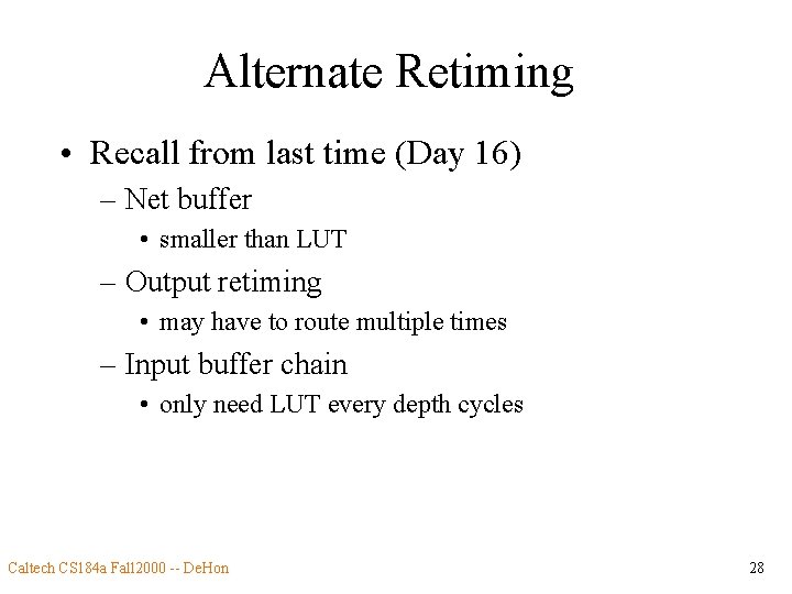 Alternate Retiming • Recall from last time (Day 16) – Net buffer • smaller