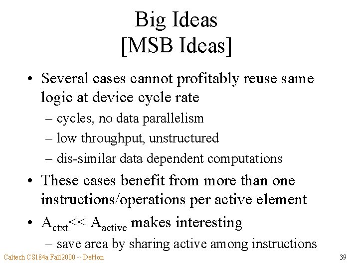 Big Ideas [MSB Ideas] • Several cases cannot profitably reuse same logic at device