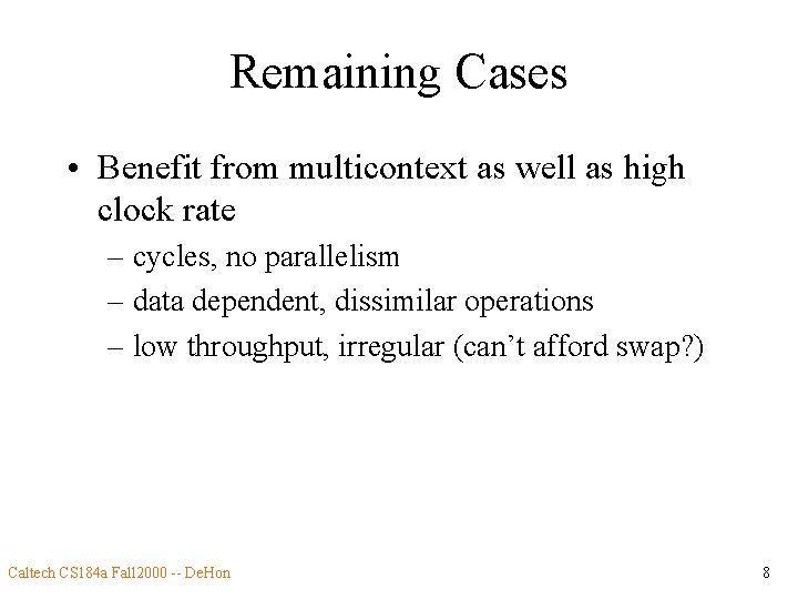 Remaining Cases • Benefit from multicontext as well as high clock rate – cycles,