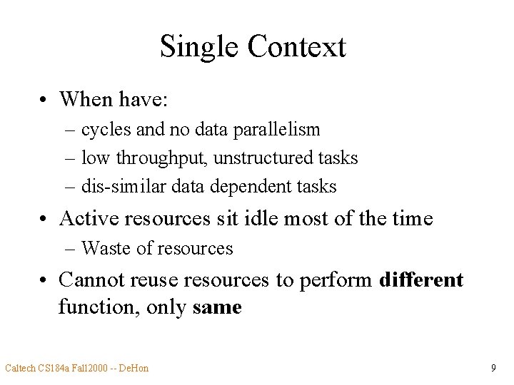 Single Context • When have: – cycles and no data parallelism – low throughput,