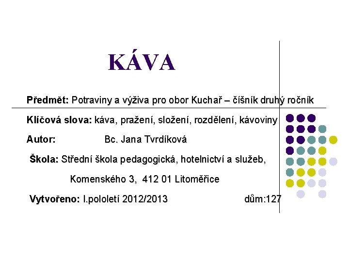 KÁVA Předmět: Potraviny a výživa pro obor Kuchař – číšník druhý ročník Klíčová slova: