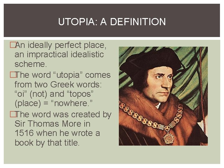 UTOPIA: A DEFINITION �An ideally perfect place, an impractical idealistic scheme. �The word “utopia”