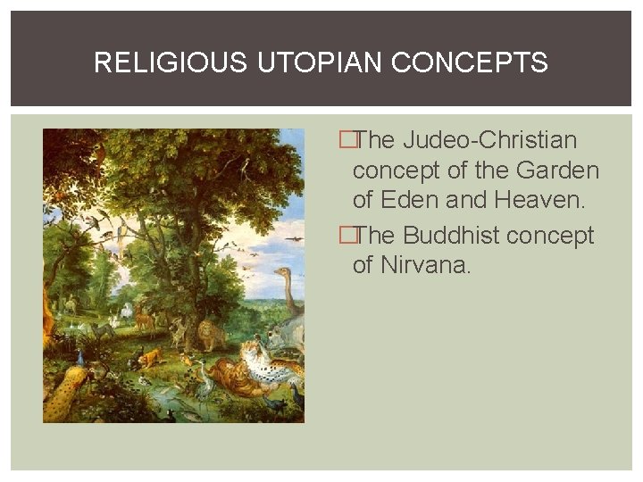 RELIGIOUS UTOPIAN CONCEPTS �The Judeo-Christian concept of the Garden of Eden and Heaven. �The