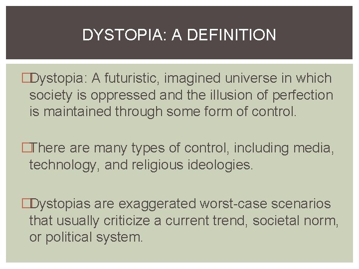 DYSTOPIA: A DEFINITION �Dystopia: A futuristic, imagined universe in which society is oppressed and