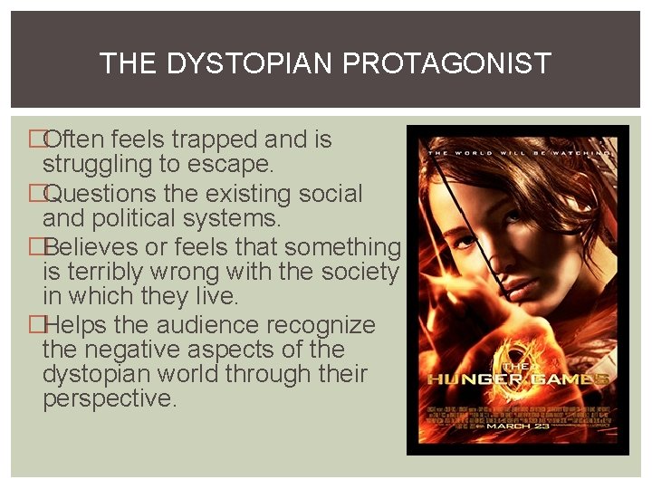 THE DYSTOPIAN PROTAGONIST �Often feels trapped and is struggling to escape. �Questions the existing