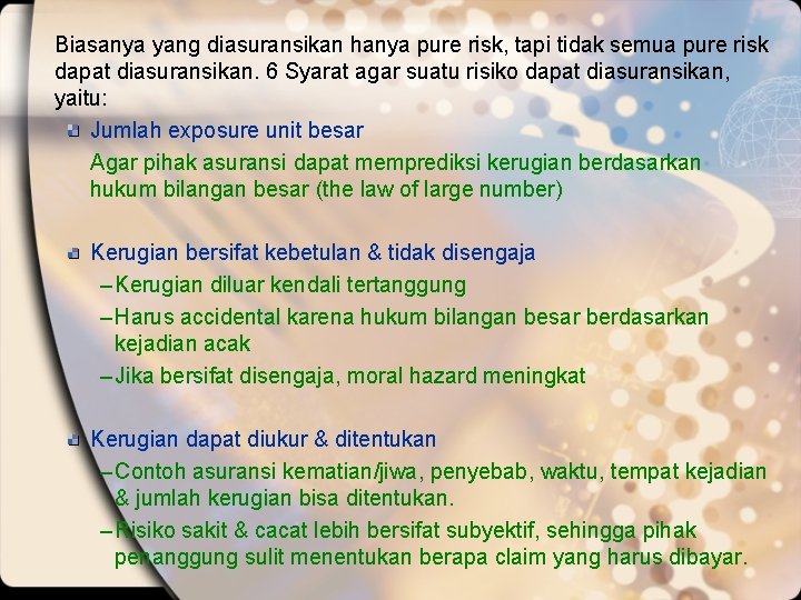 Biasanya yang diasuransikan hanya pure risk, tapi tidak semua pure risk dapat diasuransikan. 6