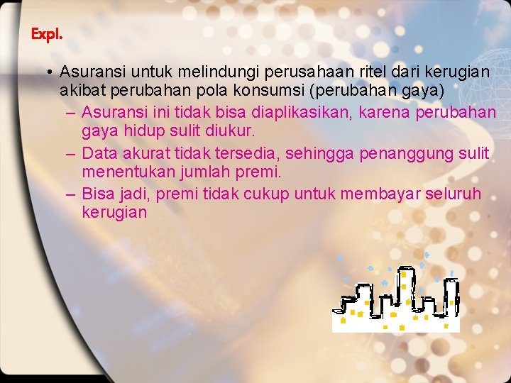 Expl. • Asuransi untuk melindungi perusahaan ritel dari kerugian akibat perubahan pola konsumsi (perubahan