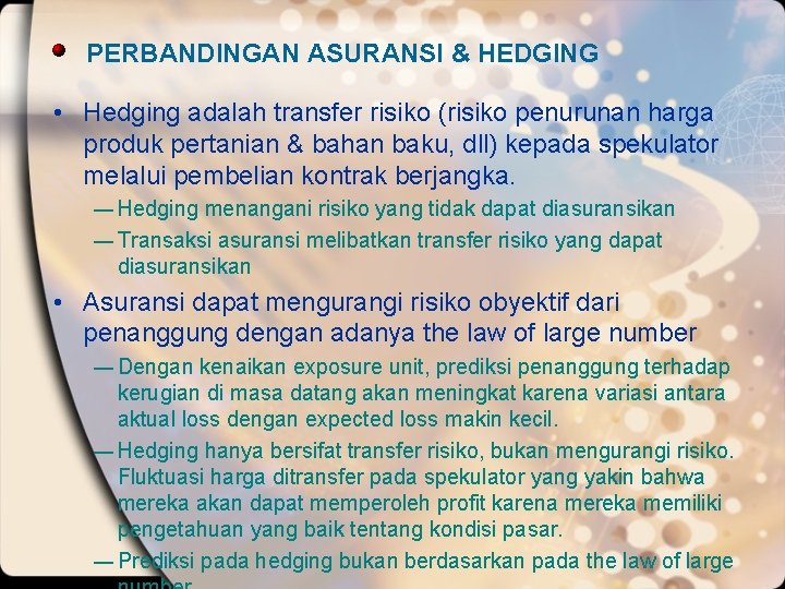 PERBANDINGAN ASURANSI & HEDGING • Hedging adalah transfer risiko (risiko penurunan harga produk pertanian
