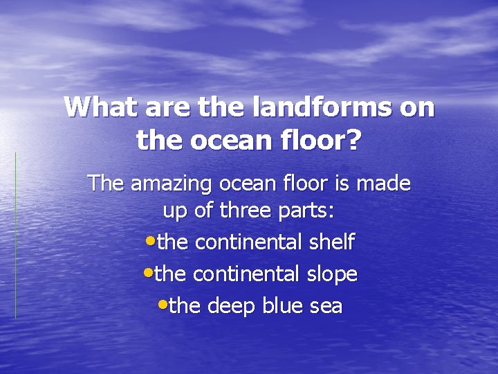 What are the landforms on the ocean floor? The amazing ocean floor is made