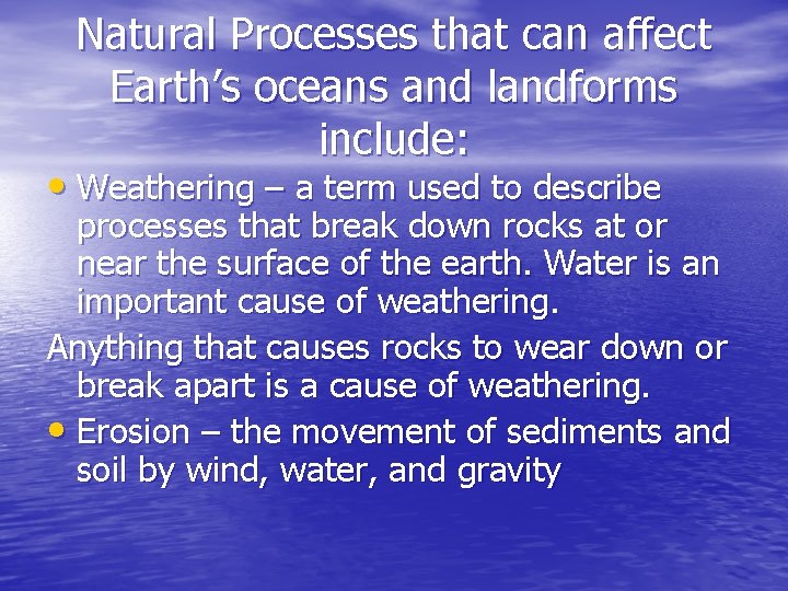 Natural Processes that can affect Earth’s oceans and landforms include: • Weathering – a