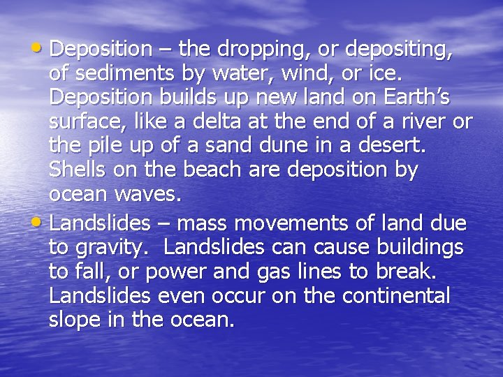  • Deposition – the dropping, or depositing, of sediments by water, wind, or