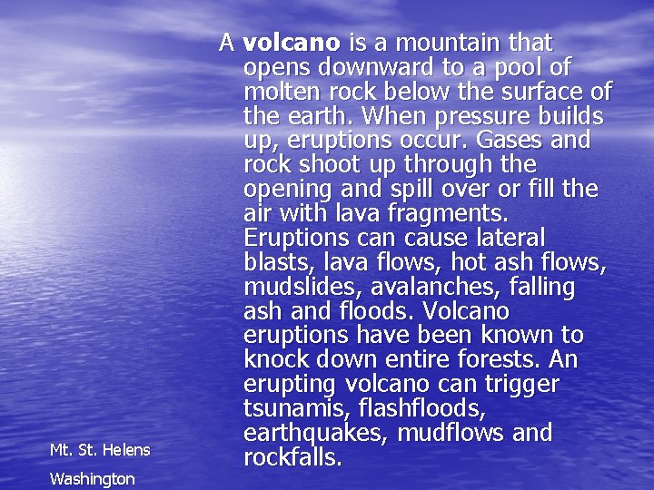 Mt. St. Helens Washington A volcano is a mountain that opens downward to a