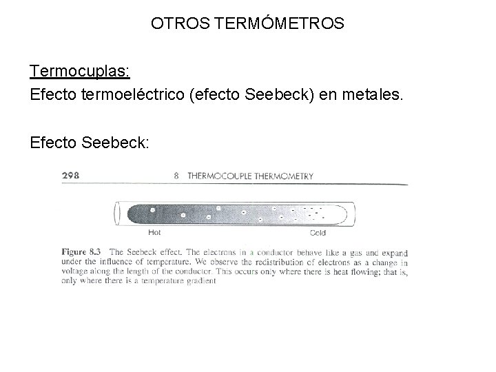 OTROS TERMÓMETROS Termocuplas: Efecto termoeléctrico (efecto Seebeck) en metales. Efecto Seebeck: 