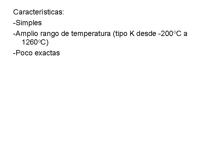 Características: -Simples -Amplio rango de temperatura (tipo K desde -200 o. C a 1260