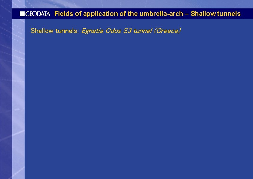 Fields of application of the umbrella-arch – Shallow tunnels: Egnatia Odos S 3 tunnel