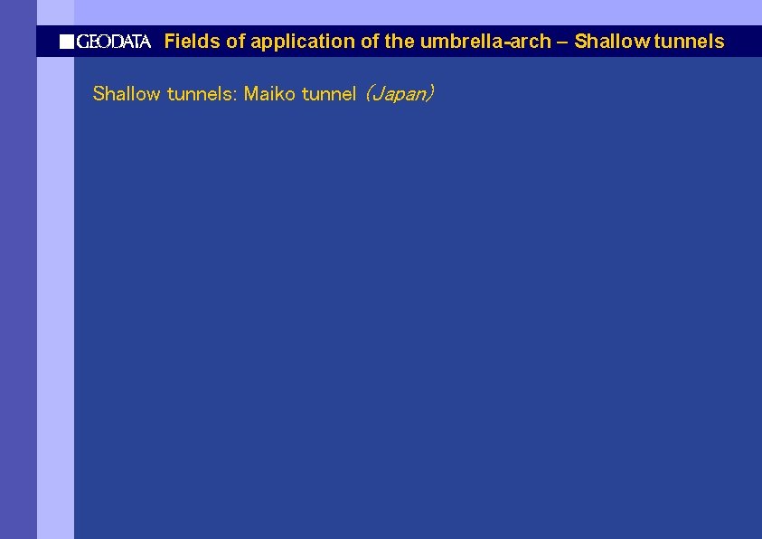 Fields of application of the umbrella-arch – Shallow tunnels: Maiko tunnel (Japan) 