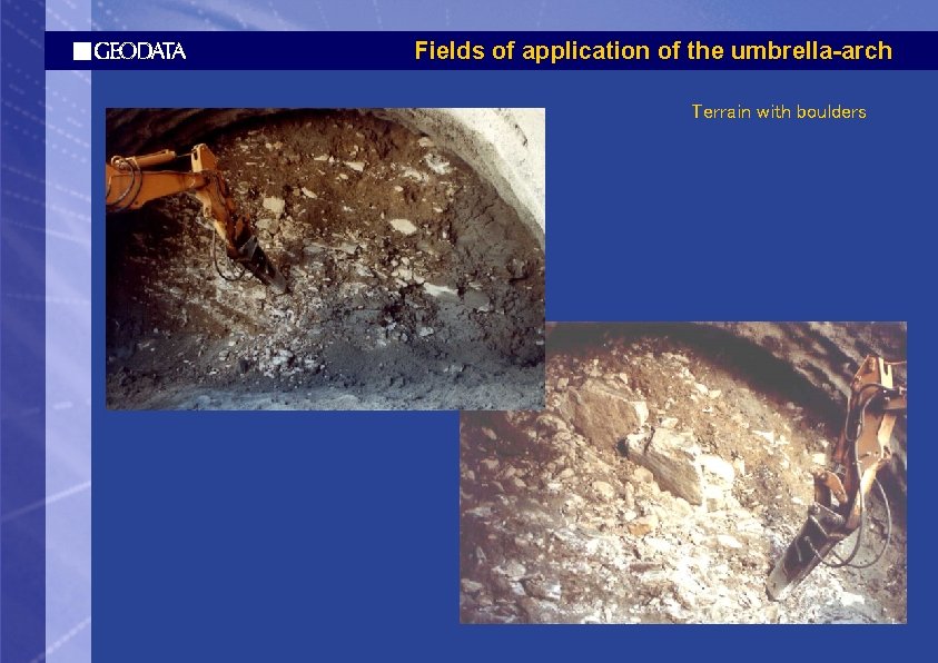 Fields of application of the umbrella-arch Terrain with boulders 