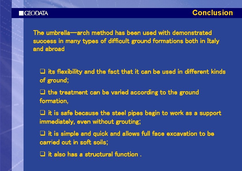 Conclusion The umbrella- arch method has been used with demonstrated success in many types