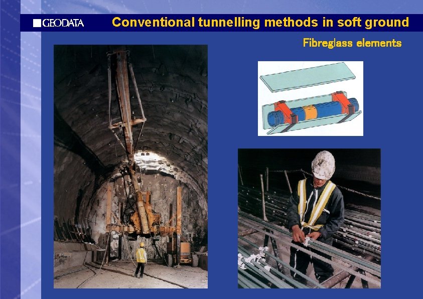 Conventional tunnelling methods in soft ground Fibreglass elements 