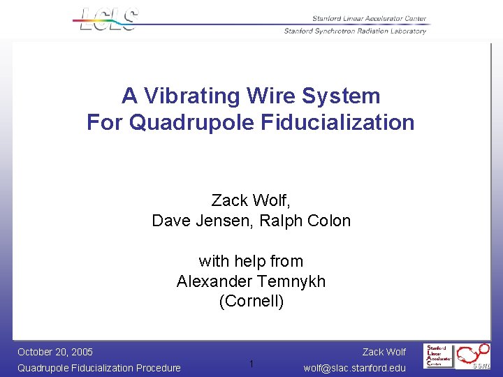 A Vibrating Wire System For Quadrupole Fiducialization Zack Wolf, Dave Jensen, Ralph Colon with