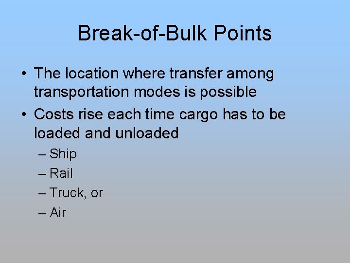 Break-of-Bulk Points • The location where transfer among transportation modes is possible • Costs