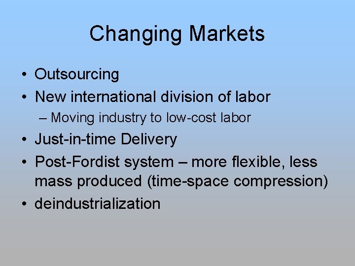 Changing Markets • Outsourcing • New international division of labor – Moving industry to