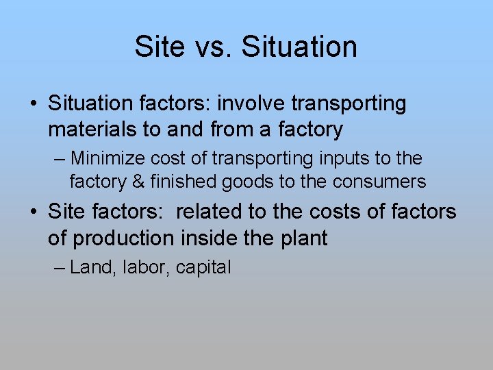 Site vs. Situation • Situation factors: involve transporting materials to and from a factory