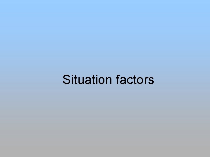 Situation factors 