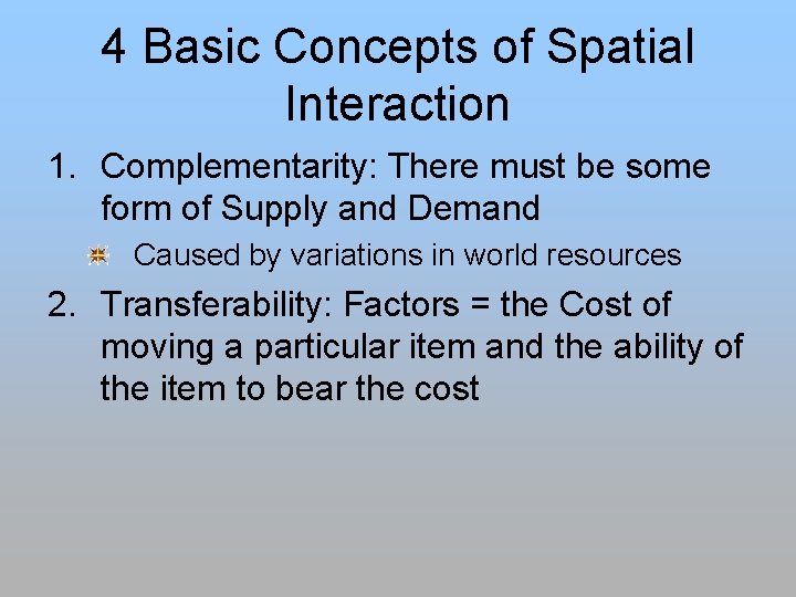 4 Basic Concepts of Spatial Interaction 1. Complementarity: There must be some form of