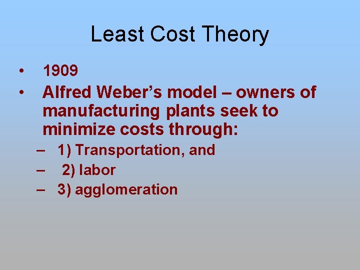Least Cost Theory • 1909 • Alfred Weber’s model – owners of manufacturing plants