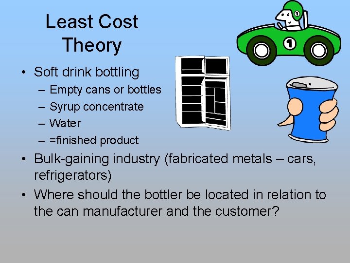 Least Cost Theory • Soft drink bottling – – Empty cans or bottles Syrup