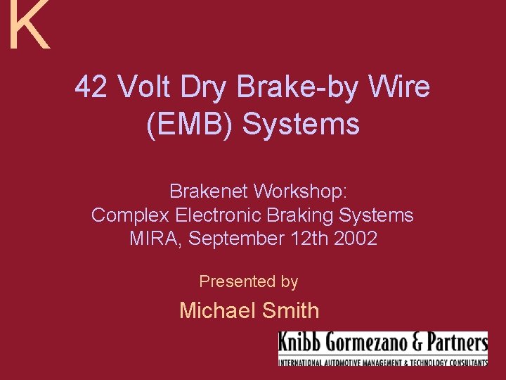 K 42 Volt Dry Brake-by Wire (EMB) Systems Brakenet Workshop: Complex Electronic Braking Systems