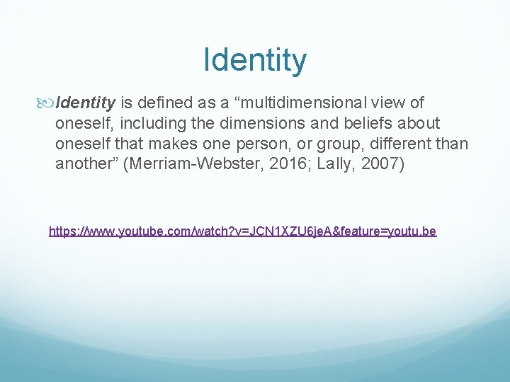 Identity is defined as a “multidimensional view of oneself, including the dimensions and beliefs