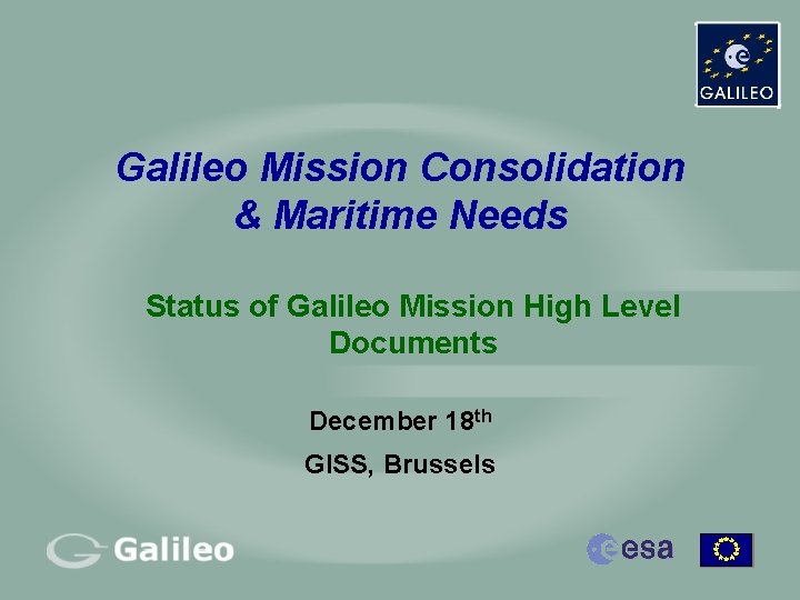 Galileo Mission Consolidation & Maritime Needs Status of Galileo Mission High Level Documents December