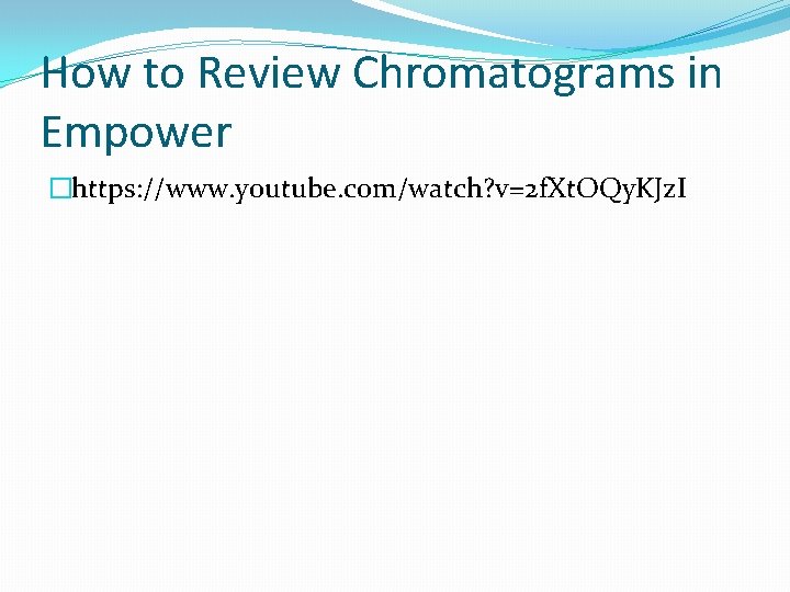 How to Review Chromatograms in Empower �https: //www. youtube. com/watch? v=2 f. Xt. OQy.