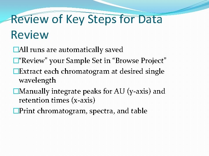 Review of Key Steps for Data Review �All runs are automatically saved �“Review” your