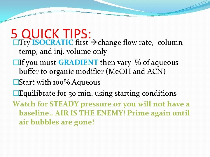 5�Try ISOCRATIC QUICK TIPS: first change flow rate, column temp, and inj. volume only