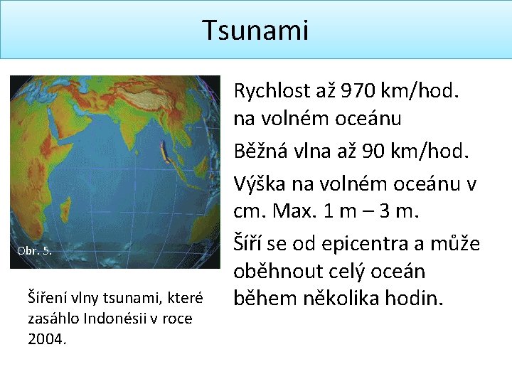 Tsunami Obr. 5. Šíření vlny tsunami, které zasáhlo Indonésii v roce 2004. Rychlost až