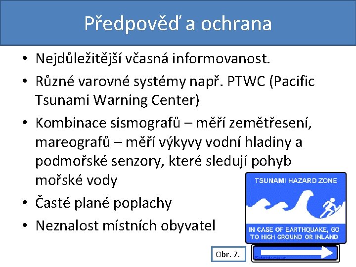 Předpověď a ochrana • Nejdůležitější včasná informovanost. • Různé varovné systémy např. PTWC (Pacific