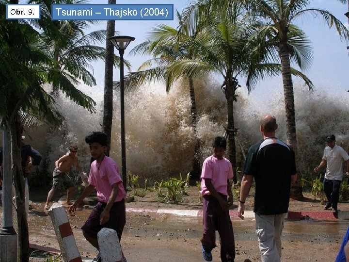 Obr. 9. Tsunami – Thajsko (2004) 