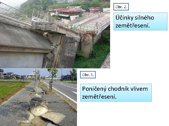 Obr. 2. Účinky silného zemětřesení. Obr. 3. Poničený chodník vlivem zemětřesení. 